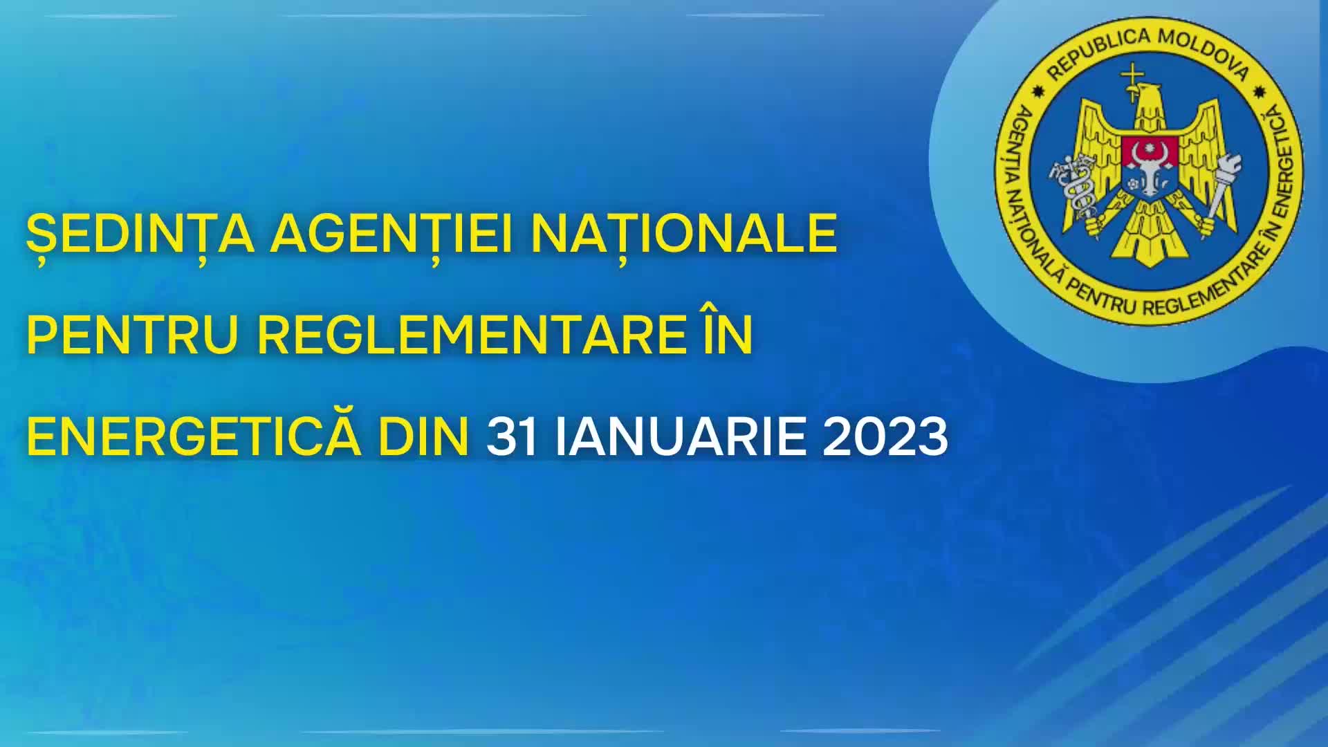 Ședința Agenției Naționale pentru Reglementare în Energetică din 31 ianuarie 2023