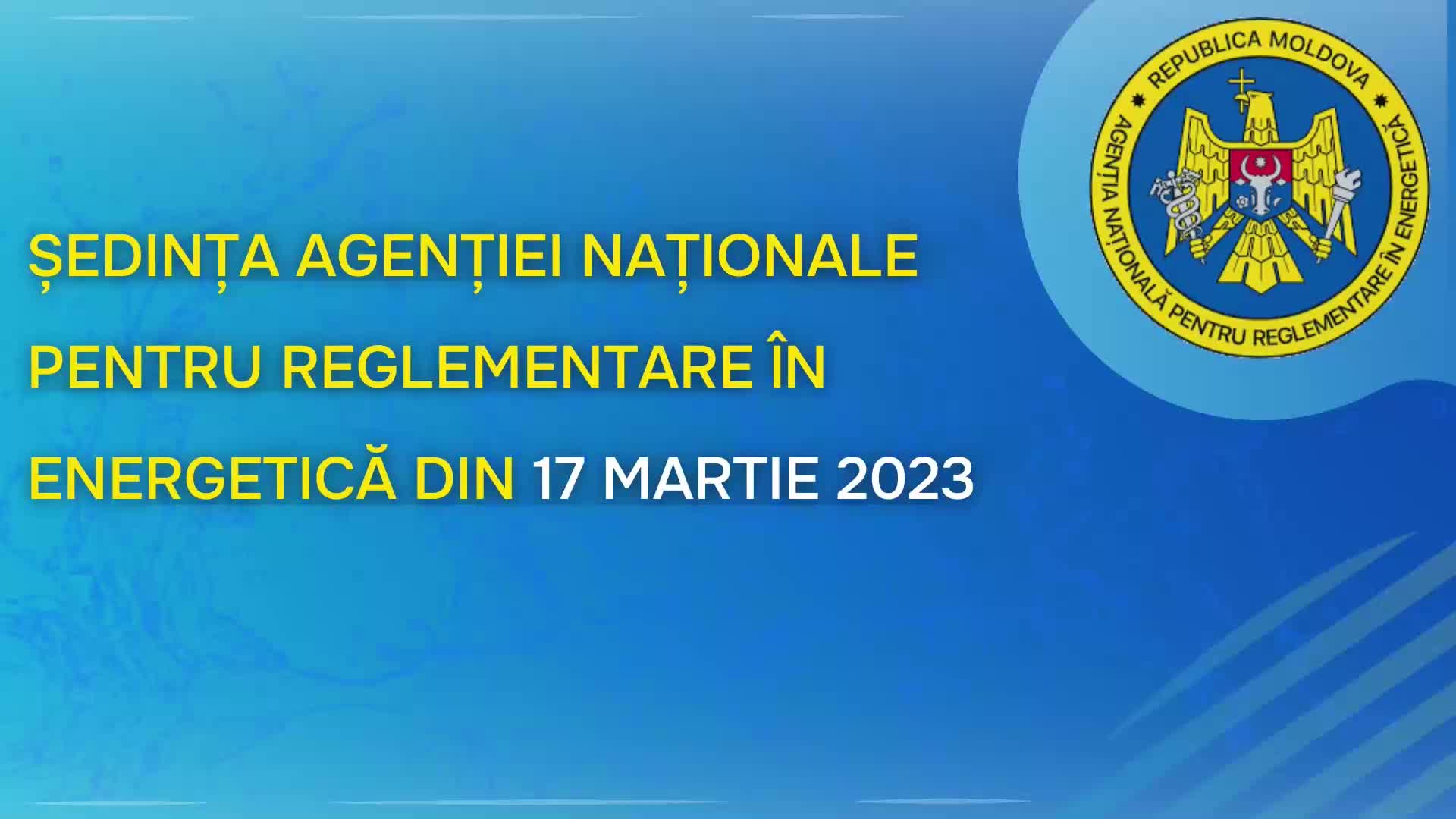 Ședința Agenției Naționale pentru Reglementare în Energetică din 17 martie 2023