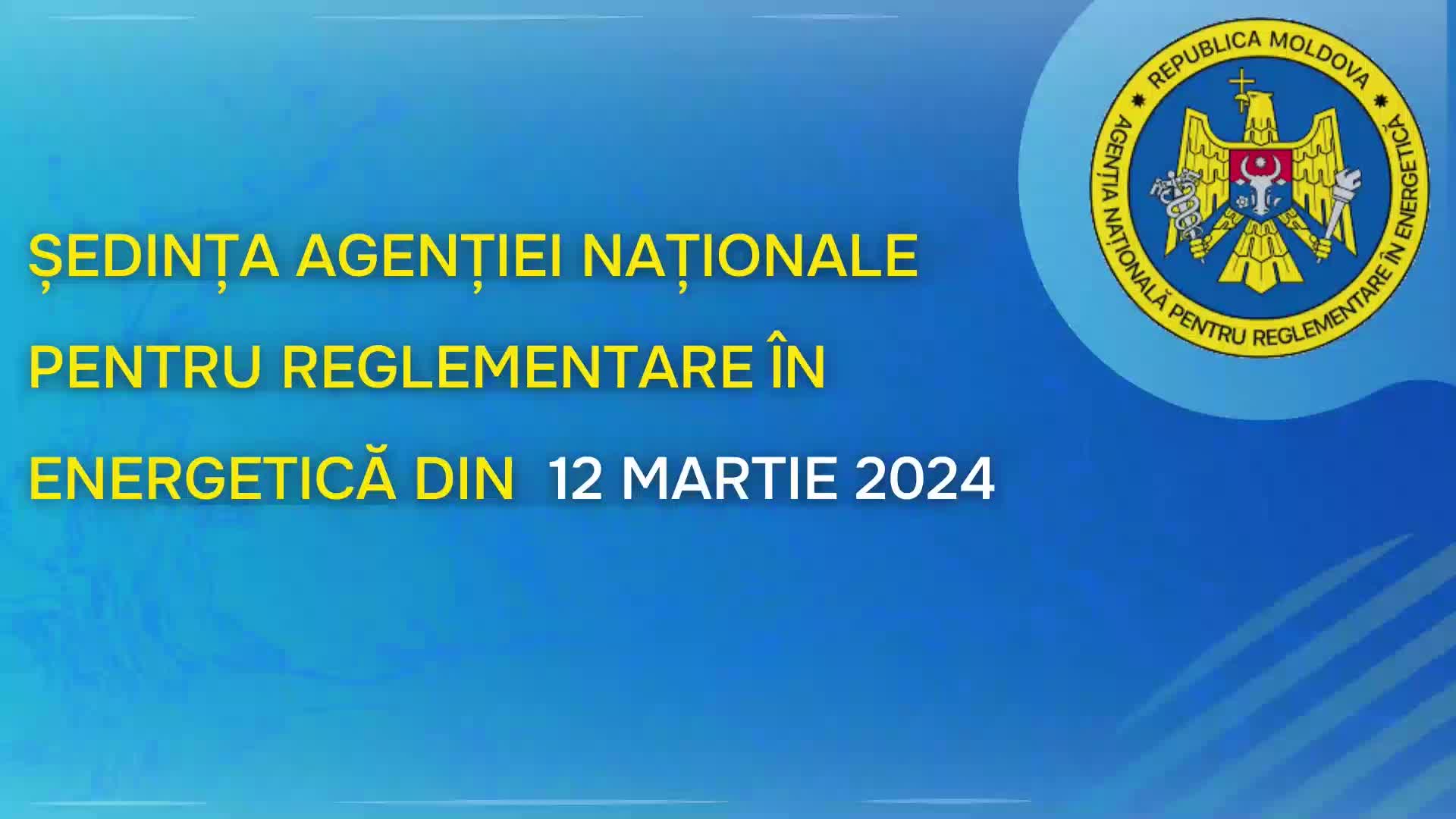 Ședința Agenției Naționale pentru Reglementare în Energetică din 12 martie 2024