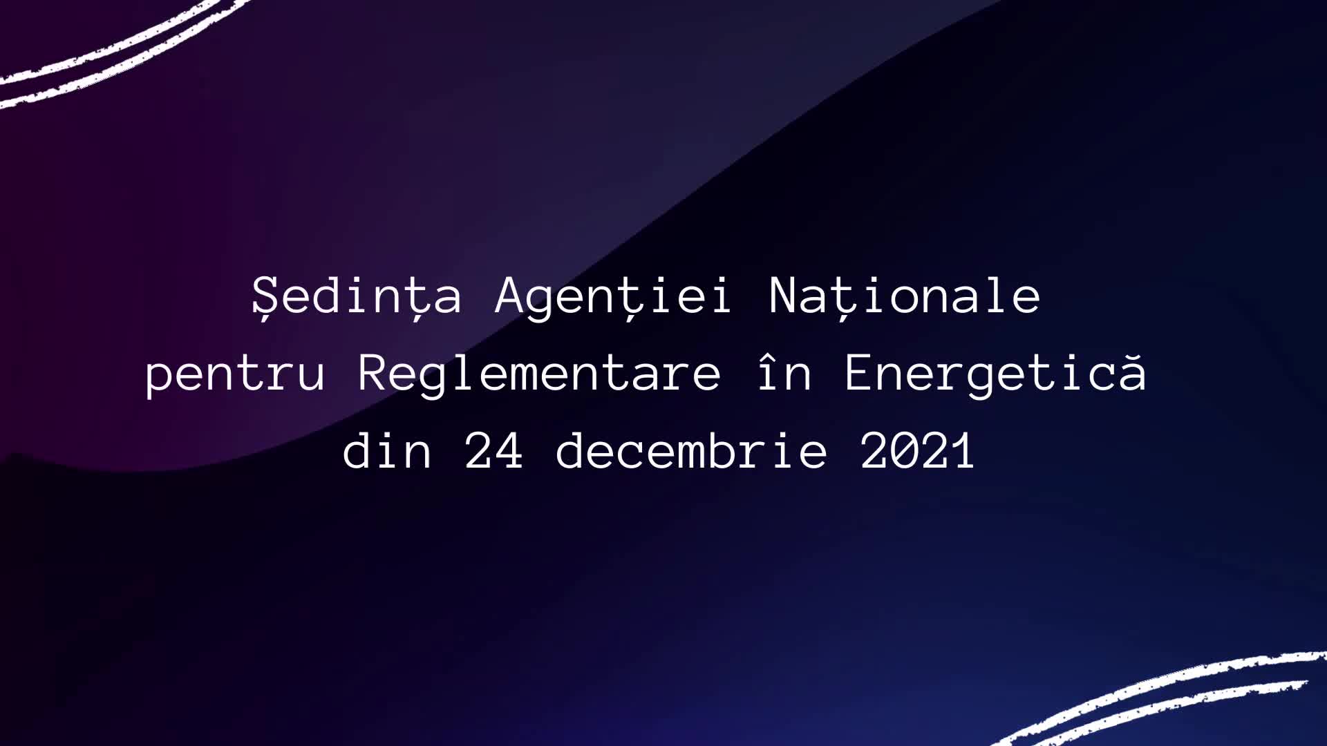 Ședința Agenției Naționale pentru Reglementare în Energetică din 24 decembrie 2021