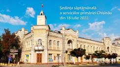 Ședința săptămânală a serviciilor primăriei Chișinău din 18 iulie 2022