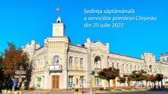 Ședința săptămânală a serviciilor primăriei Chișinău din 25 iulie 2022