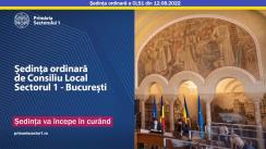 Ședința Consiliului Local Sector 1 București din 12 august 2022