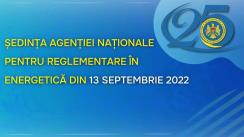 Ședința Agenției Naționale pentru Reglementare în Energetică din 13 septembrie 2022