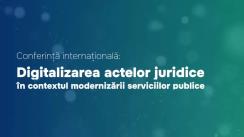 Conferința Internațională „Digitalizarea actelor juridice în contextul modernizării serviciilor publice”