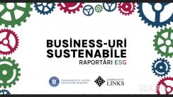 Forumul internațional „Business-uri sustenabile – Raportări ESG” organizat de Departamentul pentru Dezvoltare Durabilă din cadrul Guvernului României