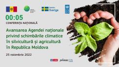 Conferința națională „Avansarea agendei naționale privind schimbările climatice în silvicultură și agricultură în Republica Moldova”