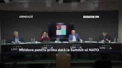 Dezbaterea publică organizată de Agenția de presă IPN la tema „Moldova pentru prima dată la Summit-ul NATO: motive și efecte”