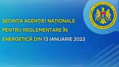 Ședința Agenției Naționale pentru Reglementare în Energetică din 13 ianuarie 2023