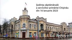 Ședința săptămânală a serviciilor primăriei Chișinău din 16 ianuarie 2023