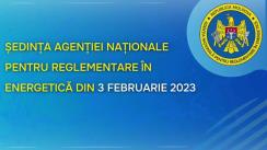Ședința Agenției Naționale pentru Reglementare în Energetică din 3 februarie 2023