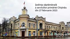 Ședința săptămânală a serviciilor primăriei Chișinău din 27 februarie 2023