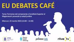 EU Debates Cafe organizat de Institutul pentru Politici și Reforme Europene cu tema „Formarea noii componențe a Consiliului Superior al Magistraturii: provocări și soluții juridice”