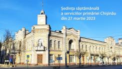 Ședința săptămânală a serviciilor primăriei Chișinău din 27 martie 2023