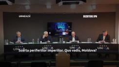Dezbaterea publică organizată de Agenția de presă IPN la tema „Soarta periferiilor imperiilor. Quo vadis, Moldova?”