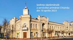 Ședința săptămânală a serviciilor primăriei Chișinău din 10 aprilie 2023