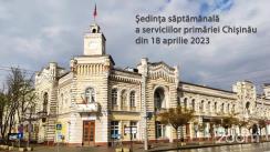 Ședința săptămânală a serviciilor primăriei Chișinău din 18 aprilie 2023