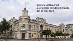 Ședința săptămânală a serviciilor primăriei Chișinău din 29 mai 2023