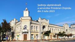 Ședința săptămânală a serviciilor primăriei Chișinău din 3 iulie 2023