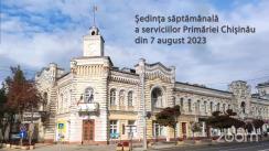 Ședința săptămânală a serviciilor primăriei Chișinău din 7 august 2023
