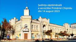 Ședința săptămânală a serviciilor primăriei Chișinău din 14 august 2023