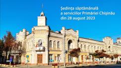 Ședința săptămânală a serviciilor primăriei Chișinău din 28 august 2023