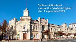 Ședința săptămânală a serviciilor primăriei Chișinău din 11 septembrie 2023