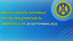 Ședința Agenției Naționale pentru Reglementare în Energetică din 26 septembrie 2023