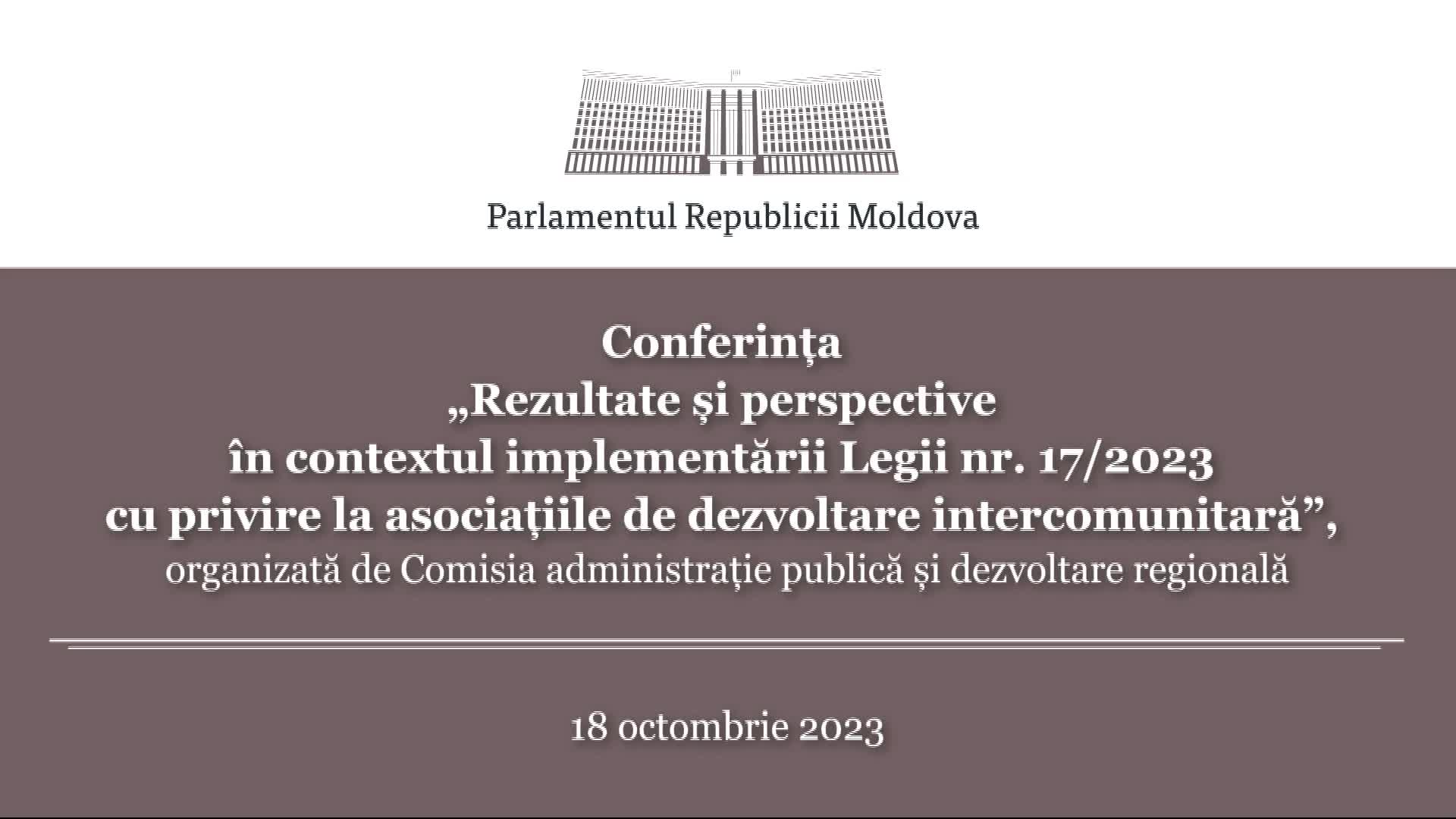 Conferința organizată de Comisia administrație publică și dezvoltare regională cu genericul „Rezultate și perspective în contextul implementării Legii nr. 17/2023 cu privire la asociațiile de dezvoltare intercomunitară”