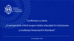 Conferința cu tema „O perspectivă critică asupra rolului educației în incluziunea și reziliența financiară în România”