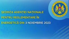 Ședința Agenției Naționale pentru Reglementare în Energetică din 3 noiembrie 2023