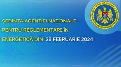 Ședința Agenției Naționale pentru Reglementare în Energetică din 28 februarie 2024