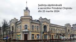 Ședința operativă a serviciilor Primăriei Chișinău din 25 martie 2024