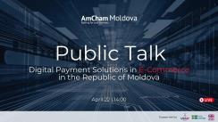 Discuție publică organizată de AmCham Moldova cu tema „Soluțiile de Plată Digitală în Comerțul Electronic din Republica Moldova”