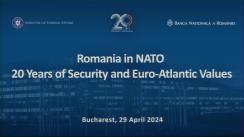 Conferința cu tema „Romania in NATO: 20 Years of Security and Euro-Atlantic Values”, organizată de Ministerul Afacerilor Externe și Bănca Națională a României (BNR), cu ocazia marcării a 20 de ani de apartenență a României la Alianța Nord-Atlantică și 75 de ani de la fondarea NATO