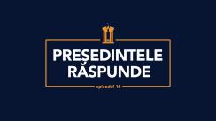 Președintele Răspunde, episodul 16