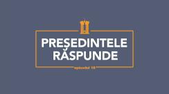 Președintele Răspunde, episodul 18