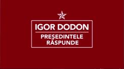 Președintele Igor Dodon răspunde