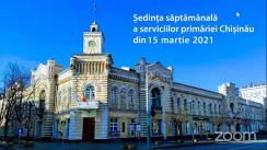 Ședința săptămânală a serviciilor primăriei Chișinău din 15 martie 2021