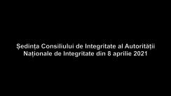 Ședința Consiliului de Integritate al Autorității Naționale de Integritate din 8 aprilie 2021