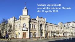 Ședința săptămânală a serviciilor primăriei Chișinău din 12 aprilie 2021