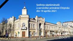 Ședința săptămânală a serviciilor primăriei Chișinău din 19 aprilie 2021