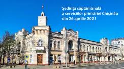 Ședința săptămânală a serviciilor primăriei Chișinău din 26 aprilie 2021