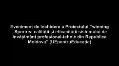 Eveniment de închidere a Proiectului Twinning „Sporirea calității și eficacității sistemului de învățământ profesional-tehnic din Republica Moldova” (UEpentruEducație)