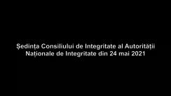 Ședința Consiliului de Integritate al Autorității Naționale de Integritate din 24 mai 2021