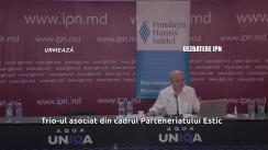 Dezbaterile publice organizate de Agenția de presă IPN cu tema „Trio-ul asociat” din cadrul Parteneriatului Estic: necesitate, obstacole și provocări pentru Moldova”