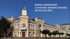 Ședința săptămânală a serviciilor primăriei Chișinău din 5 iulie 2021