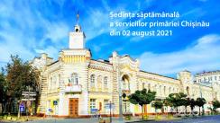 Ședința săptămânală a serviciilor primăriei Chișinău din 2 august 2021