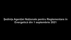 Ședința Agenției Naționale pentru Reglementare în Energetică din 1 septembrie 2021