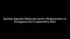 Ședința Agenției Naționale pentru Reglementare în Energetică din 8 septembrie 2021